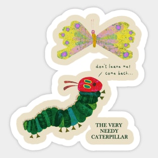 The Very Needy Caterpillar Sticker